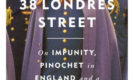 Book Review: 38 Londres Street – On Impunity, Pinochet in England and a Nazi in Patagonia by Philippe Sands